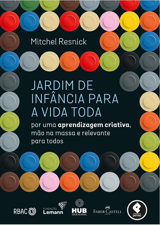 Capa do livro "Jardim de infância para a vida toda" de Mitchel Resnick. Crédito: reprodução.